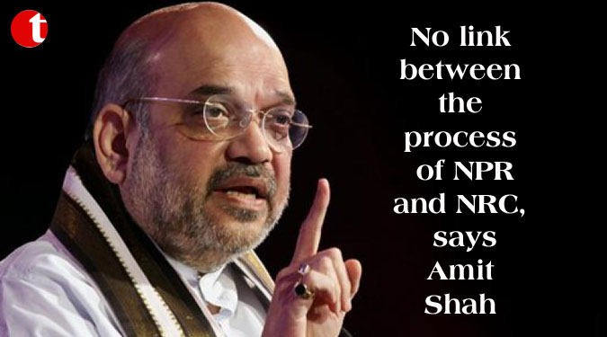 No link between the process of NPR and NRC, says Amit Shah