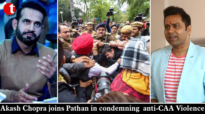 Akash Chopra joins Pathan in condemning anti-CAA Violence