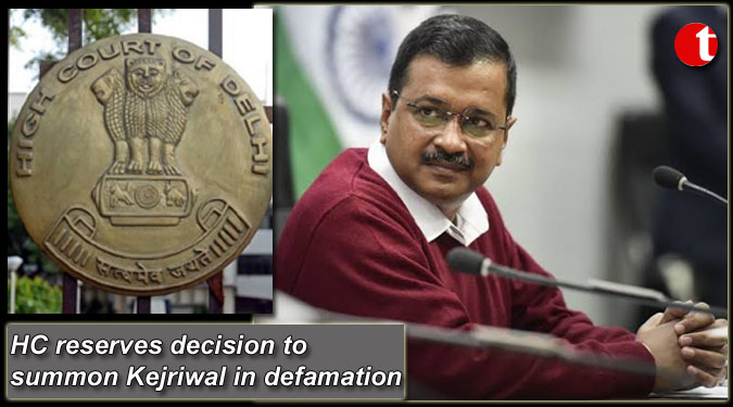 HC reserves decision to summon Kejriwal in defamation