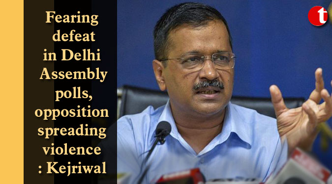 Fearing defeat in Delhi Assembly polls, opposition spreading violence: Kejriwal