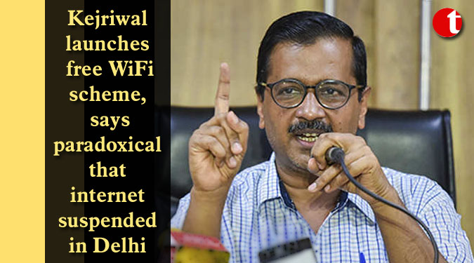 Kejriwal launches free WiFi scheme, says paradoxical that internet suspended in Delhi