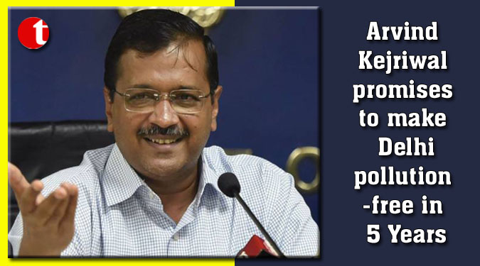 Arvind Kejriwal promises to make Delhi pollution-free in 5 Years