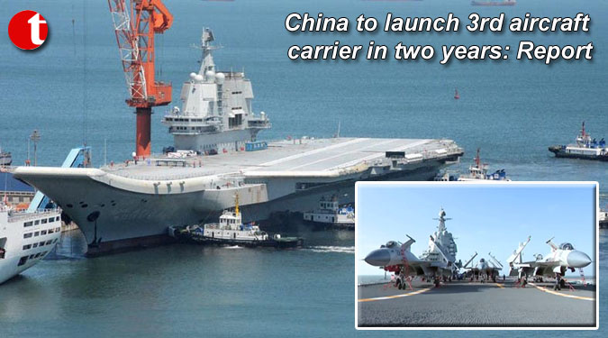 China to launch 3rd aircraft carrier in two years: Report