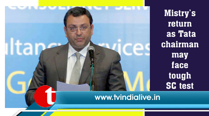 Mistry’s return as Tata chairman may face tough SC test