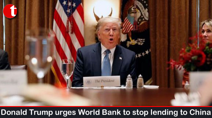 Donald Trump urges World Bank to stop lending to China