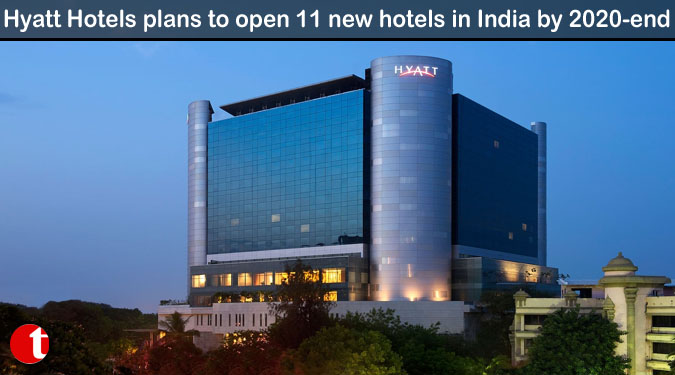 Hyatt Hotels plans to open 11 new hotels in India by 2020-end