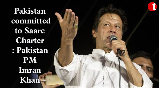 Pakistan committed to Saarc Charter: Pakistan PM Imran Khan