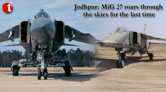 Jodhpur: MiG 27 roars through the skies for the last time