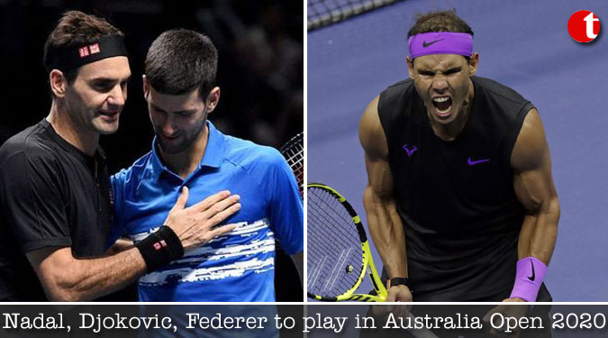 Nadal, Djokovic, Federer to play in Australia Open 2020