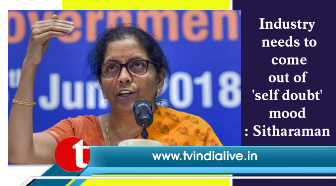 Industry needs to come out of 'self doubt' mood: Sitharaman