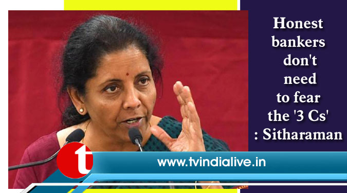 Honest bankers don’t need to fear the ‘3 Cs’: Sitharaman