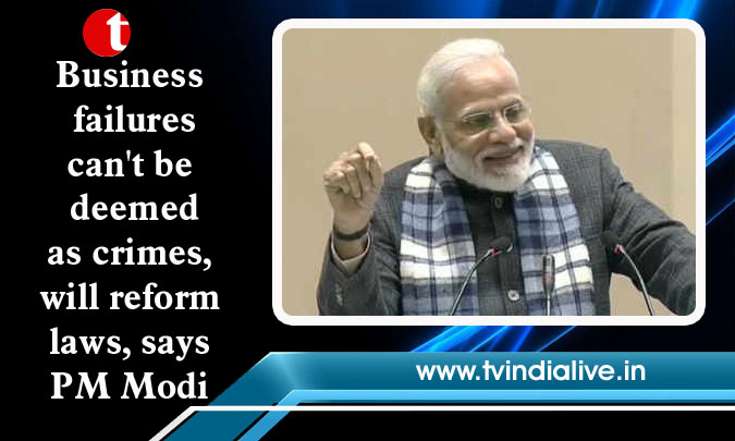 Business failures can’t be deemed as crimes, will reform laws, says PM Modi