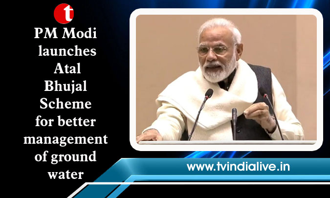 PM Modi launches Atal Bhujal Scheme for better management of groundwater