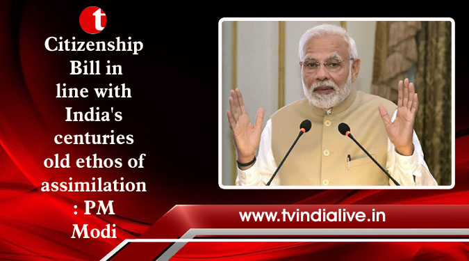 Citizenship Bill in line with India's centuries old ethos of assimilation: PM Modi