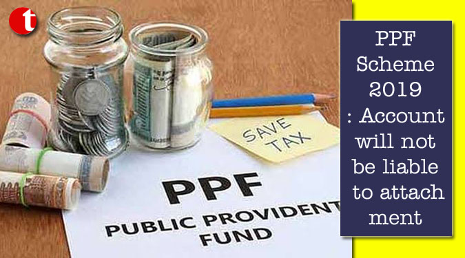 PPF Scheme 2019: Account will not be liable to attachment