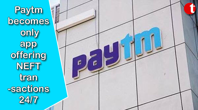 Paytm becomes only app offering NEFT transactions 24/7