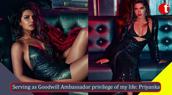 Serving as Goodwill Ambassador privilege of my life: Priyanka