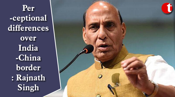 Perceptional differences over India-China border: Rajnath Singh