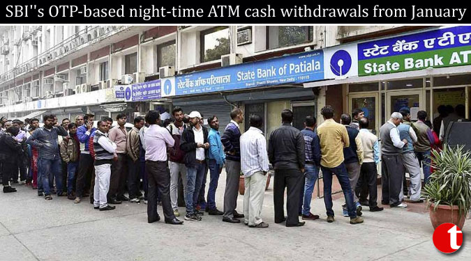 SBI''s OTP-based night-time ATM cash withdrawals from January