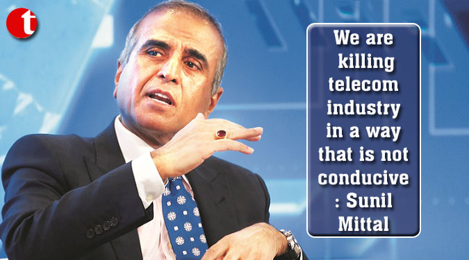 We are killing telecom industry in a way that is not conducive: Sunil Mittal