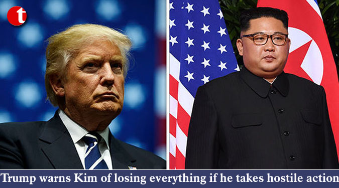 Trump warns Kim of losing everything if he takes hostile action