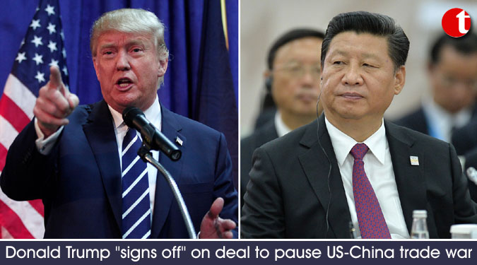 Donald Trump ''signs off'' on deal to pause US-China trade war