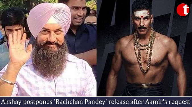 Akshay postpones 'Bachchan Pandey' release after Aamir's request