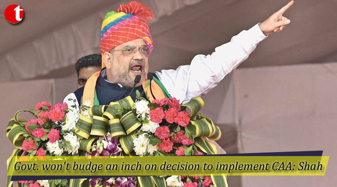 Govt. won't budge an inch on decision to implement CAA: Shah
