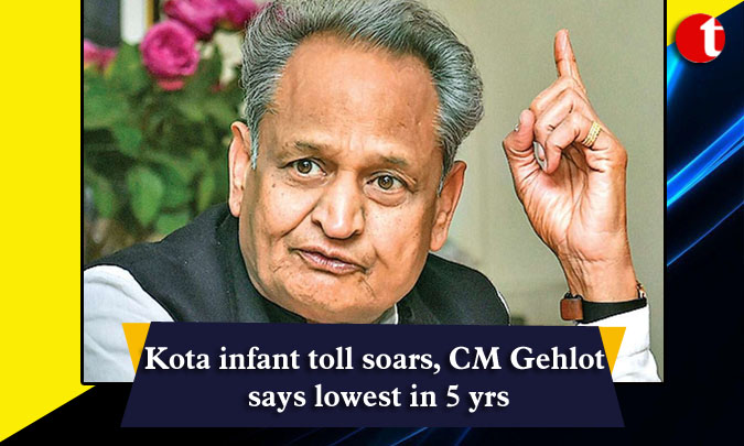 Kota infant toll soars, CM Gehlot says lowest in 5 yrs