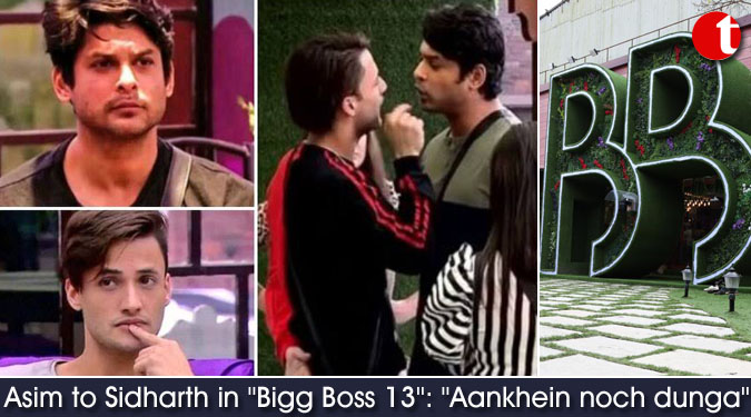 Asim to Sidharth in ”Bigg Boss 13”: ”Aankhein noch dunga”