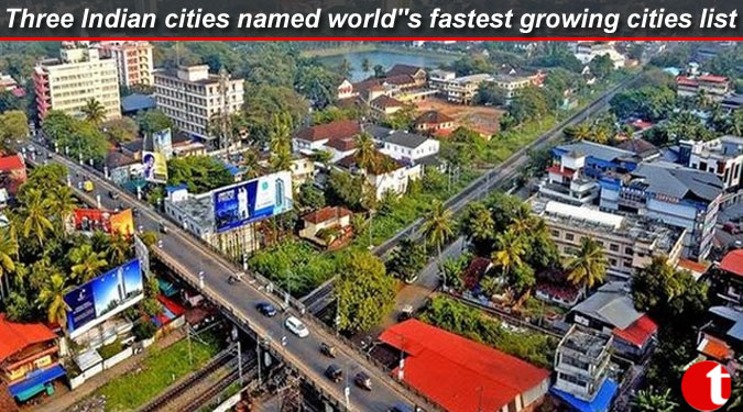 Three Indian cities named world''s fastest growing cities list