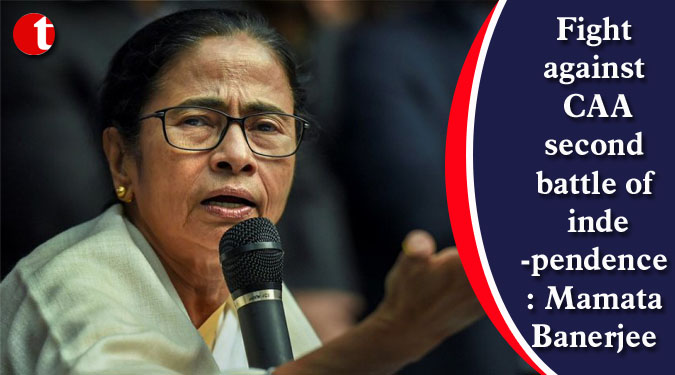 Fight against CAA second battle of independence: Mamata Banerjee