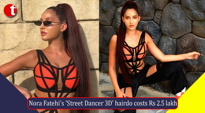 Nora Fatehi's 'Street Dancer 3D' hairdo costs Rs 2.5 lakh