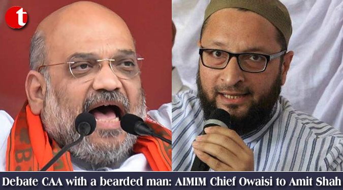 Debate CAA with a bearded man: AIMIM Chief Owaisi to Amit Shah