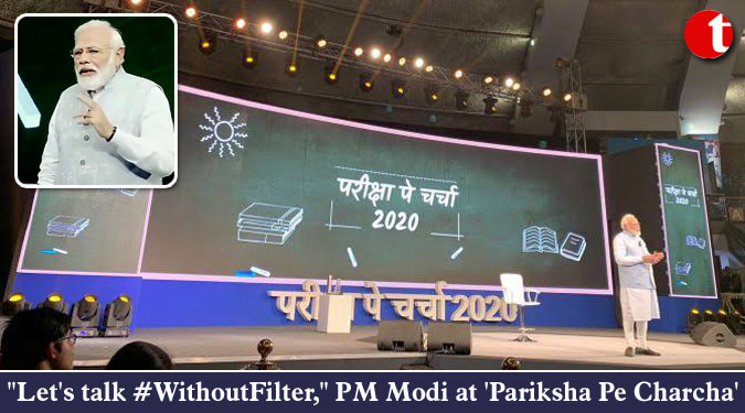 “Let’s talk #WithoutFilter,” PM Modi at ‘Pariksha Pe Charcha’