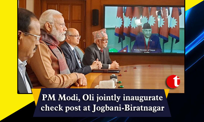 PM Modi, Oli jointly inaugurate check post at Jogbani-Biratnagar