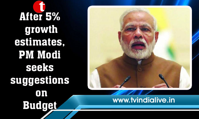After 5% growth estimates, PM Modi seeks suggestions on Budget