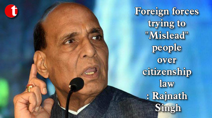 Foreign forces trying to "Mislead" people over citizenship law: Rajnath Singh
