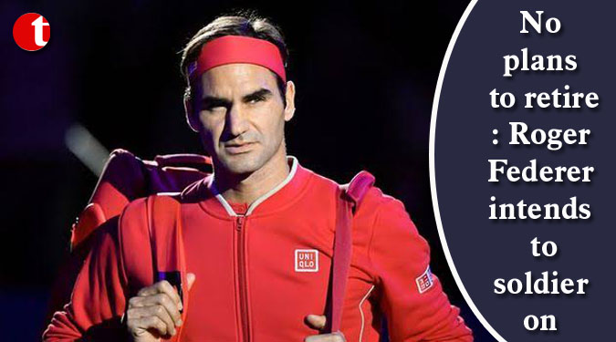 No plans to retire: Roger Federer intends to soldier on