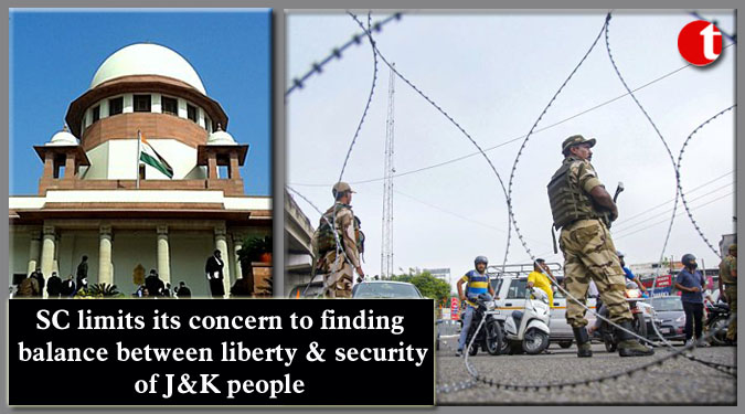 SC limits its concern to finding balance between liberty & security of J&K people