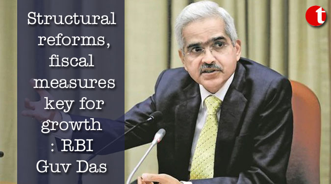 Structural reforms, fiscal measures key for growth: Shaktikanta Das