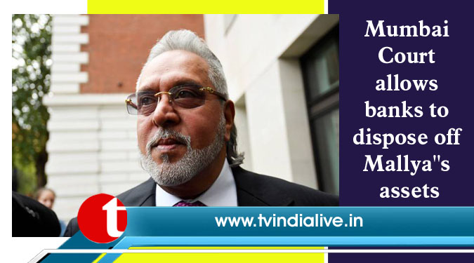 Mumbai Court allows banks to dispose off Mallya''s assets