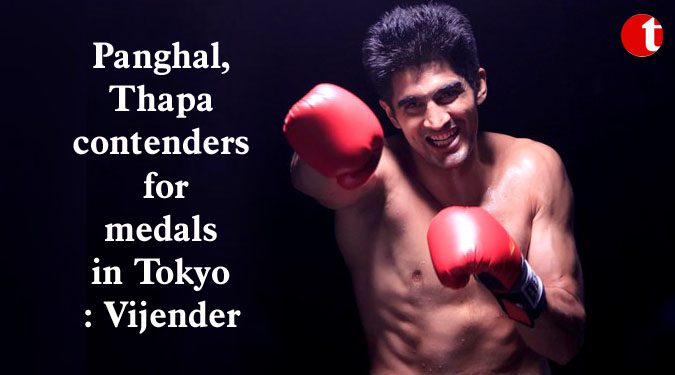 Panghal, Thapa contenders for medals in Tokyo: Vijender