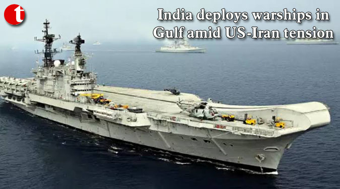 India deploys warships in Gulf amid US-Iran tension