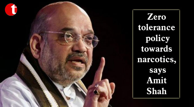 Zero tolerance policy towards narcotics, says Amit Shah
