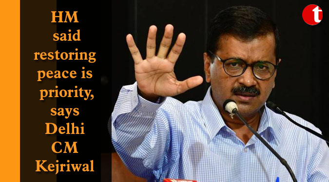 HM said restoring peace is priority, says Delhi CM Kejriwal