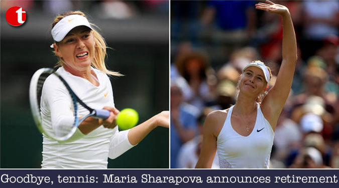 Goodbye, tennis: Maria Sharapova announces retirement