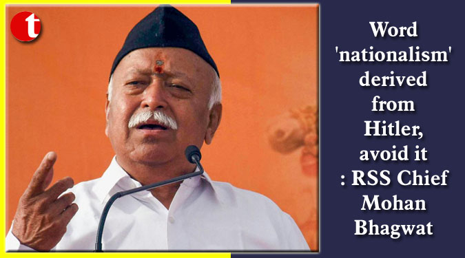 Word 'nationalism' derived from Hitler, avoid it: RSS Chief Mohan Bhagwat