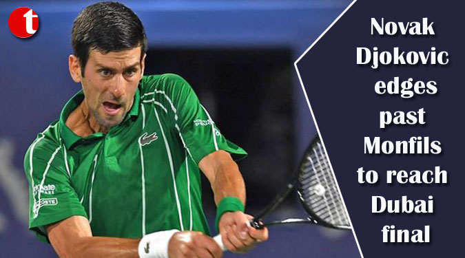 Novak Djokovic edges past Monfils to reach Dubai final