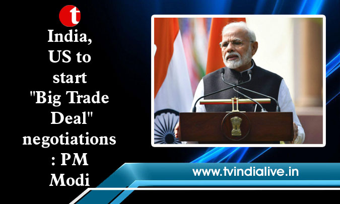 India, US to start “Big Trade Deal” negotiations: PM Modi